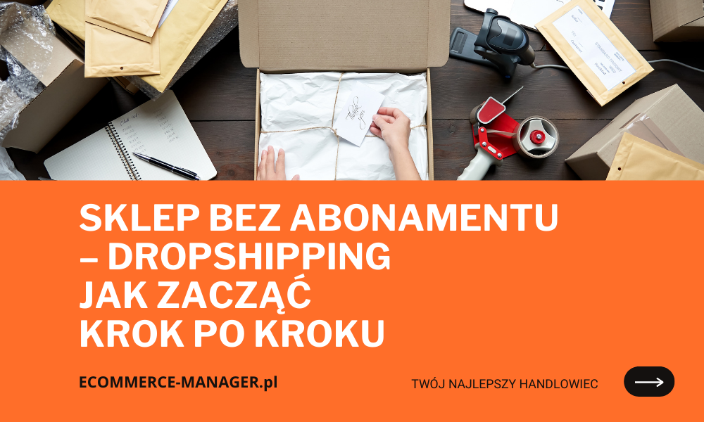 Sklep bez abonamentu – dropshipping jak zacząć krok po kroku