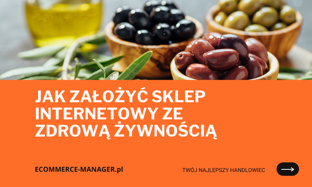 Jak założyć sklep internetowy ze zdrową żywnością