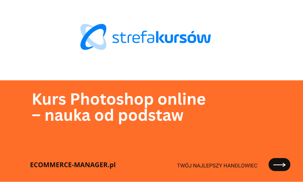 Kurs Photoshop online i stacjonarny – nauka od podstaw po zaawansowane