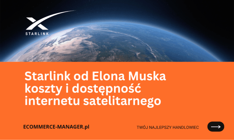 Starlink od Elona Muska koszty i dostępność internetu satelitarnego