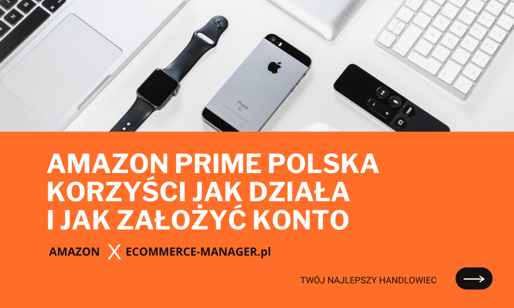 Amazon Prime Polska korzyści jak działa i jak założyć konto