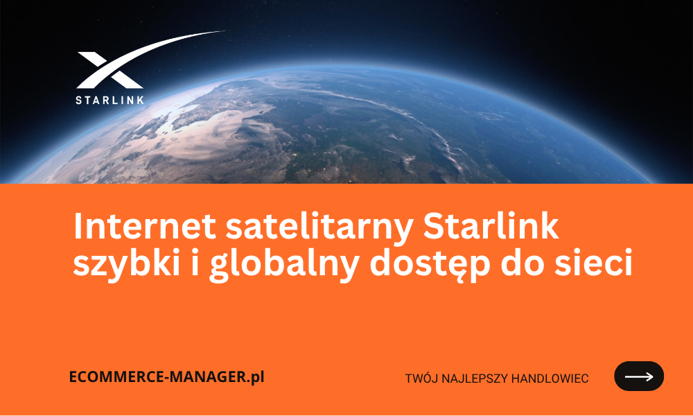 Internet satelitarny Starlink szybki i globalny dostęp do sieci