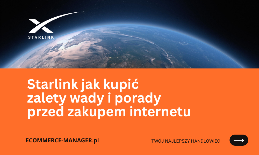Starlink jak kupić zalety wady i porady przed zakupem internetu