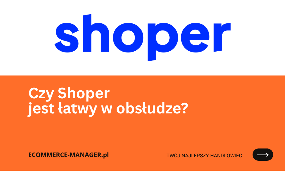 Czy Shoper jest łatwy w obsłudze?