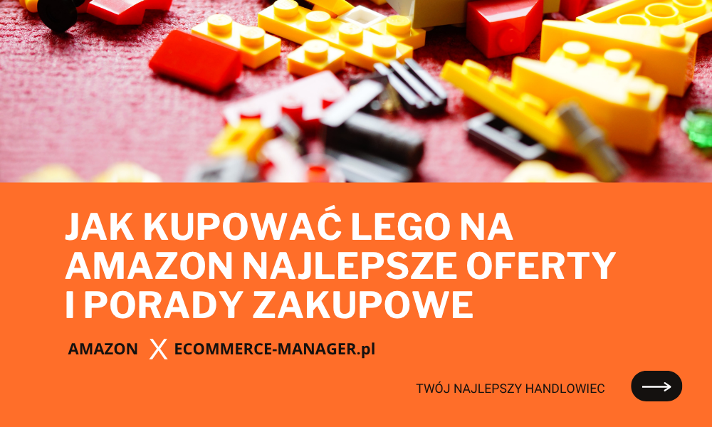 Jak kupować LEGO na Amazon najlepsze oferty i porady zakupowe