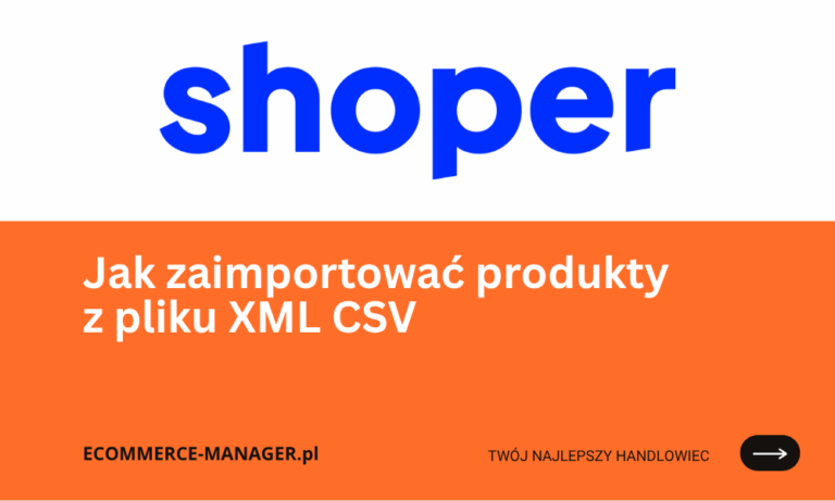 Jak zaimportować produkty z pliku XML CSV lub z innej platformy?