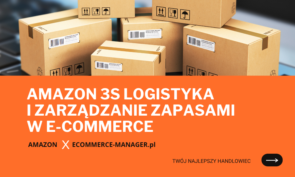 Amazon 3S logistyka i zarządzanie zapasami w e-commerce
