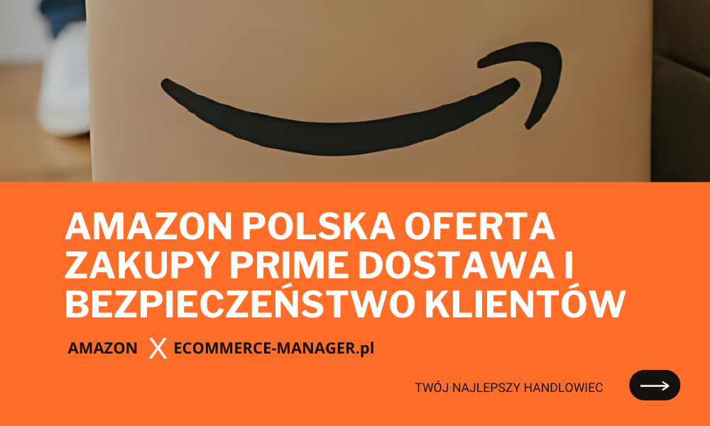Amazon Polska oferta zakupy Prime dostawa i bezpieczeństwo klientów