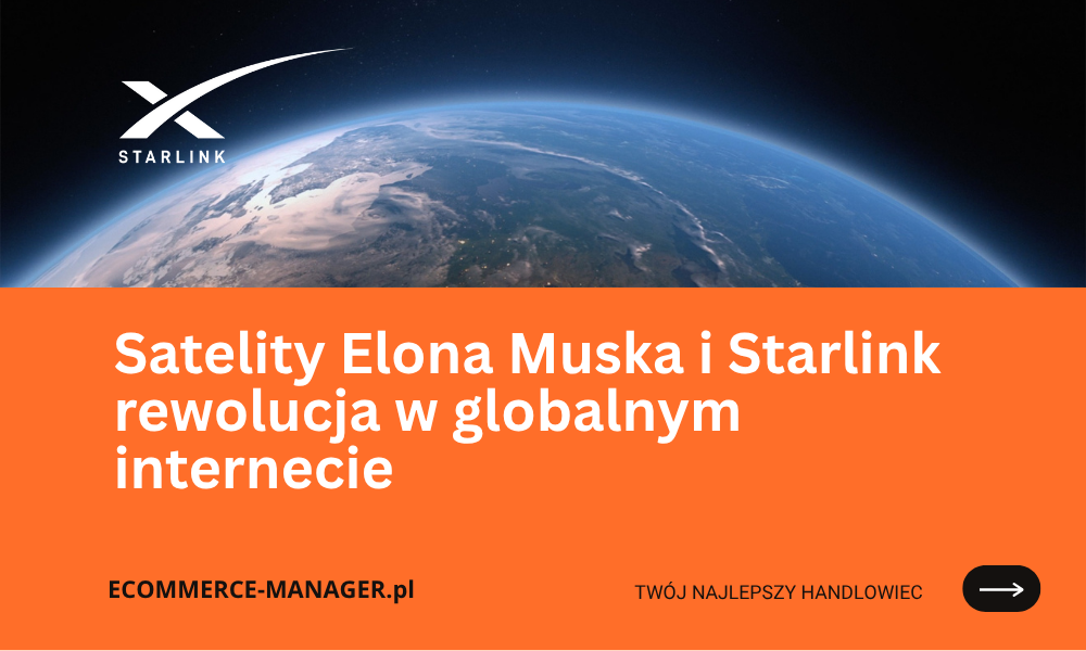 Satelity Elona Muska i Starlink rewolucja w globalnym internecie