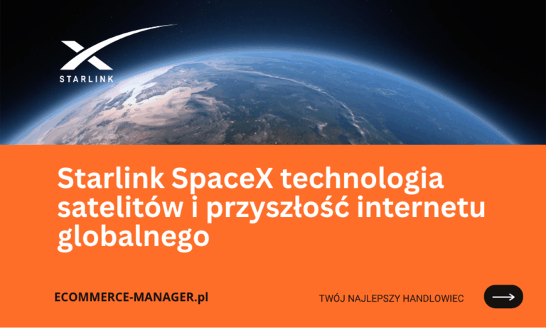 Starlink SpaceX technologia satelitów i przyszłość internetu globalnego