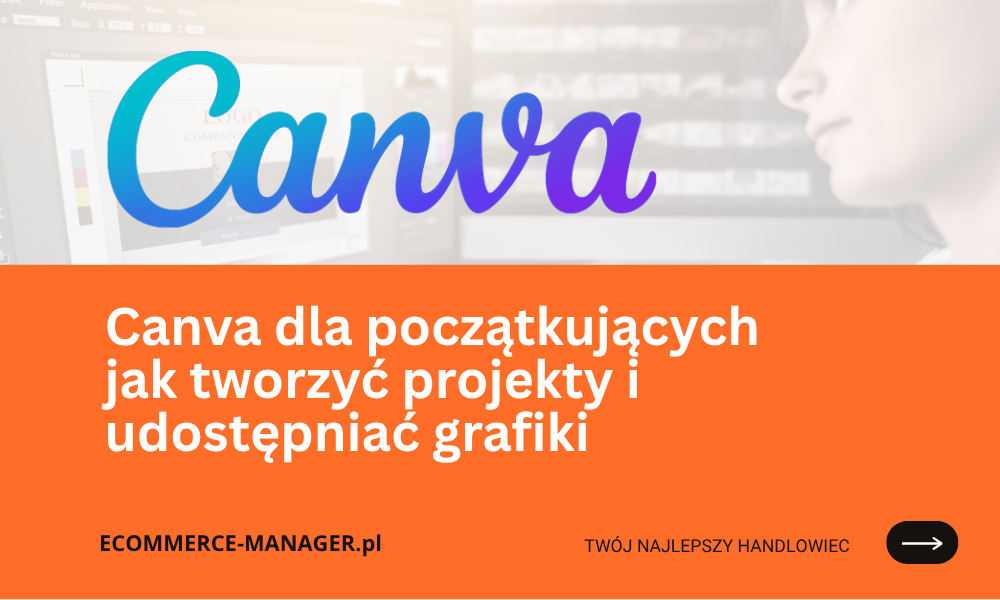 Canva dla początkujących jak tworzyć projekty i udostępniać grafiki