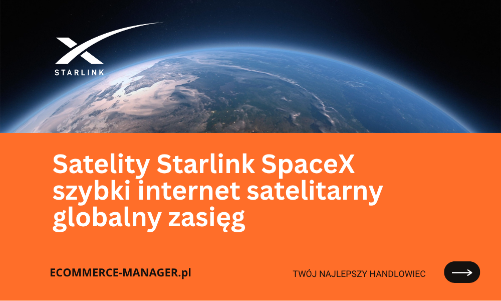 Satelity Starlink SpaceX szybki internet satelitarny globalny zasięg
