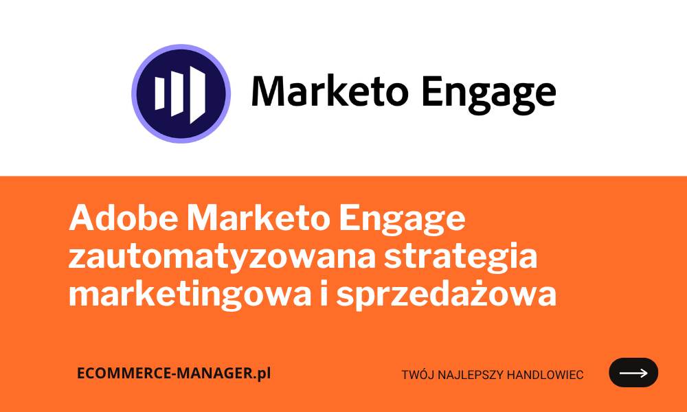 Adobe Marketo Engage: zautomatyzowana strategia marketingowa i sprzedażowa