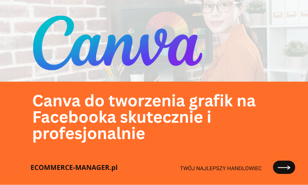 Canva do tworzenia grafik na Facebooka skutecznie i profesjonalnie