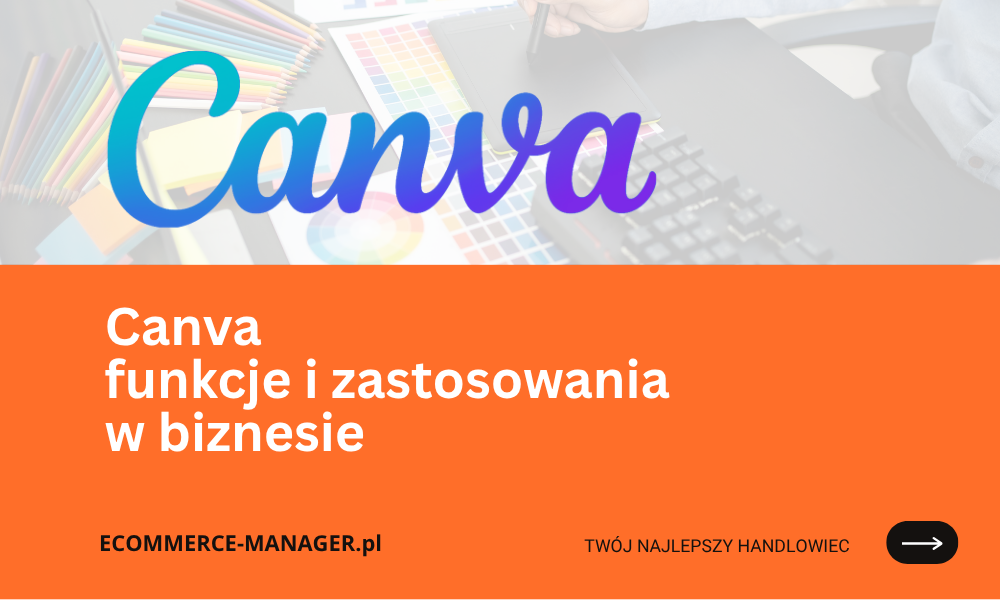 Canva funkcje i zastosowania w projektowaniu graficznym i biznesie