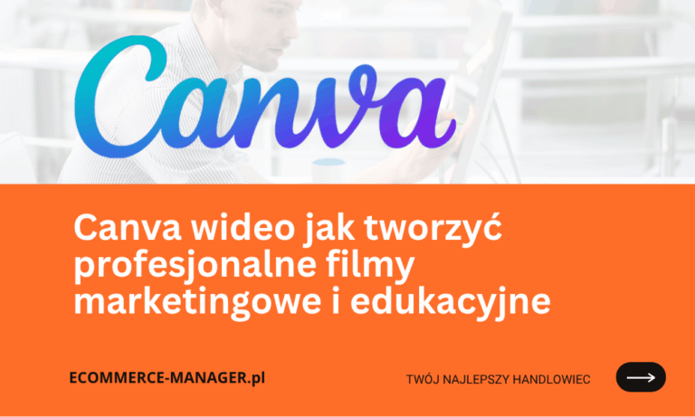 Canva wideo jak tworzyć profesjonalne filmy marketingowe i edukacyjne
