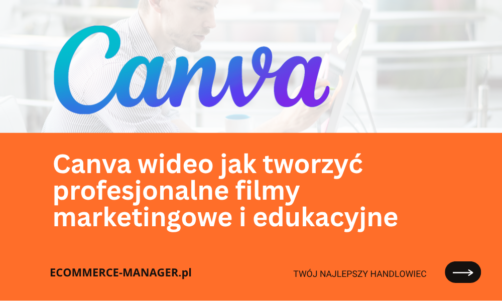Canva wideo jak tworzyć profesjonalne filmy marketingowe i edukacyjne