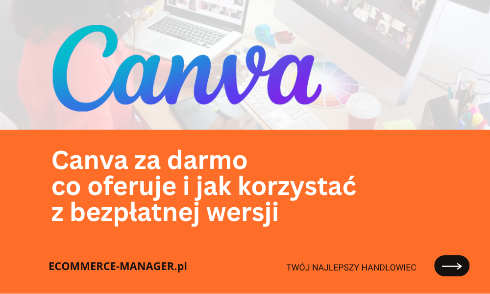 Canva za darmo Co oferuje i jak korzystać z bezpłatnej wersji