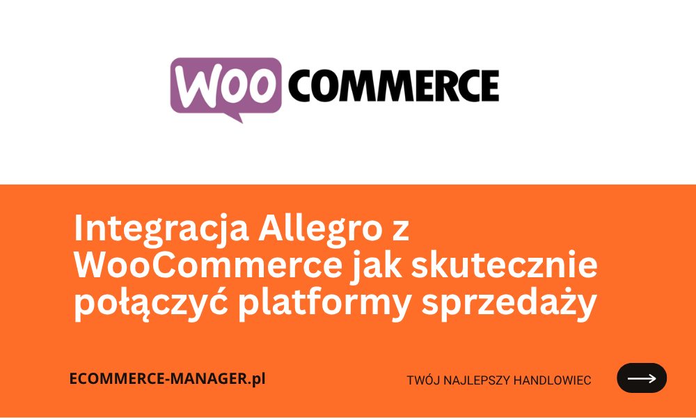 Integracja Allegro z WooCommerce jak skutecznie połączyć platformy sprzedaży