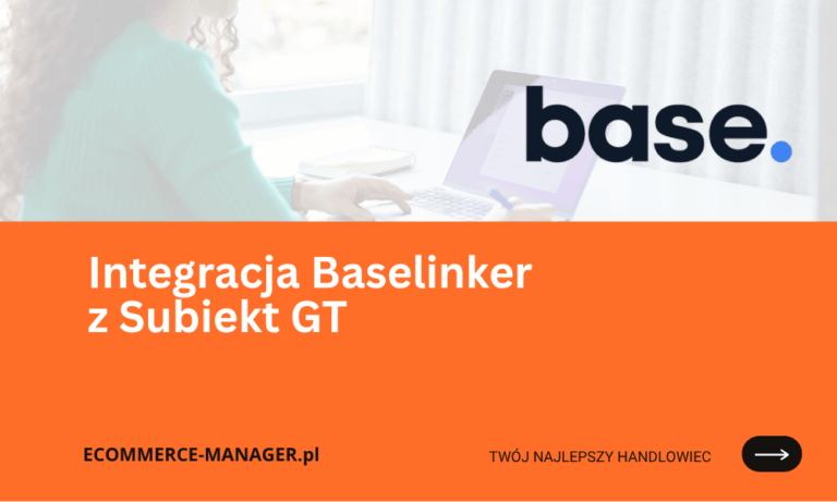 Integracja Baselinker z Subiekt GT korzyści i funkcje dla e-commerce