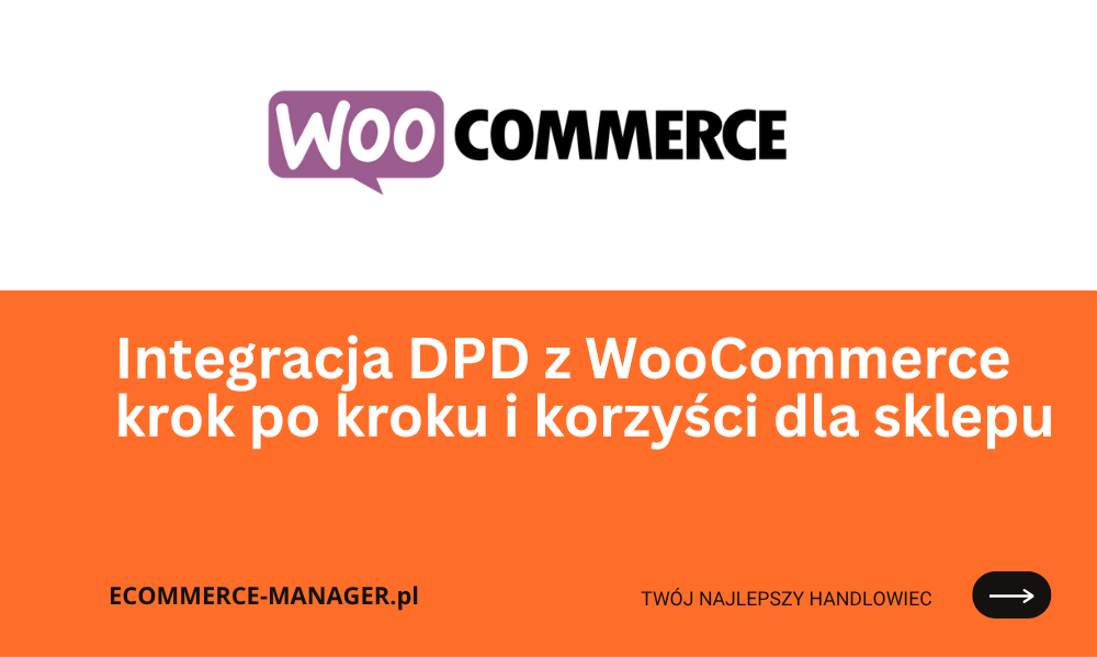 Integracja DPD z WooCommerce krok po kroku i korzyści dla sklepu