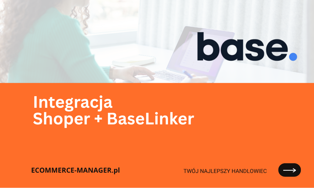 Integracja Shoper i BaseLinker w sklepach internetowych korzyści i działanie