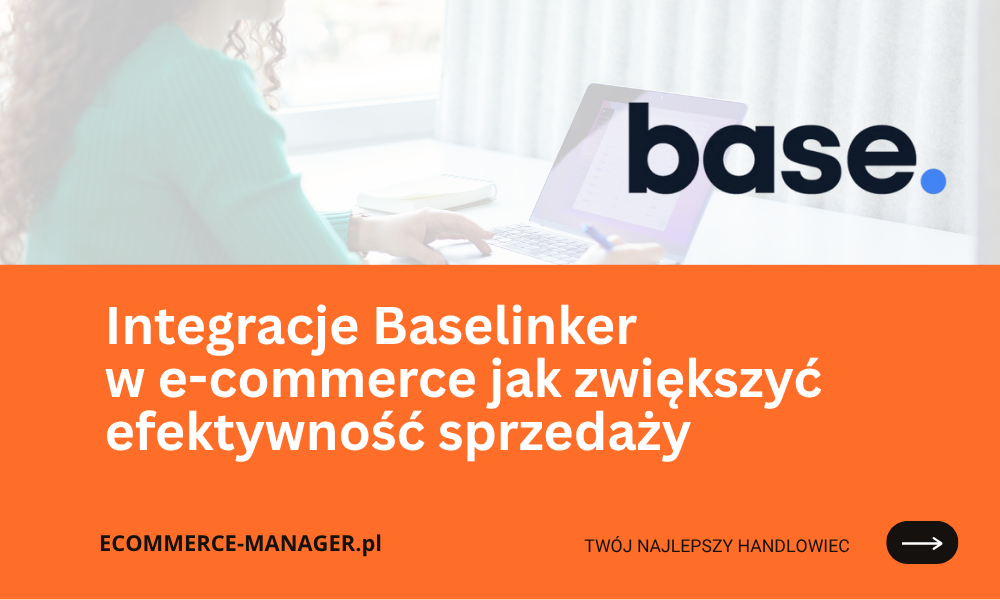 Integracje Baselinker w e-commerce jak zwiększyć efektywność sprzedaży