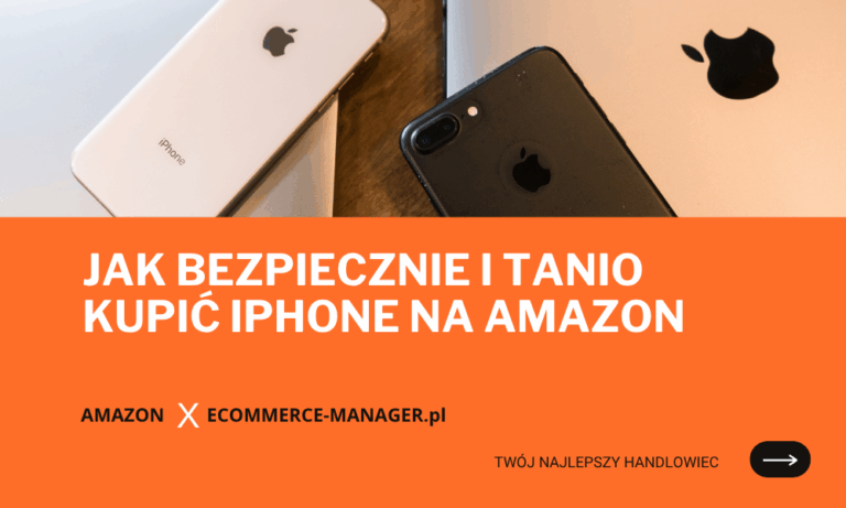 Jak bezpiecznie i tanio kupić iPhone na Amazon – poradnik