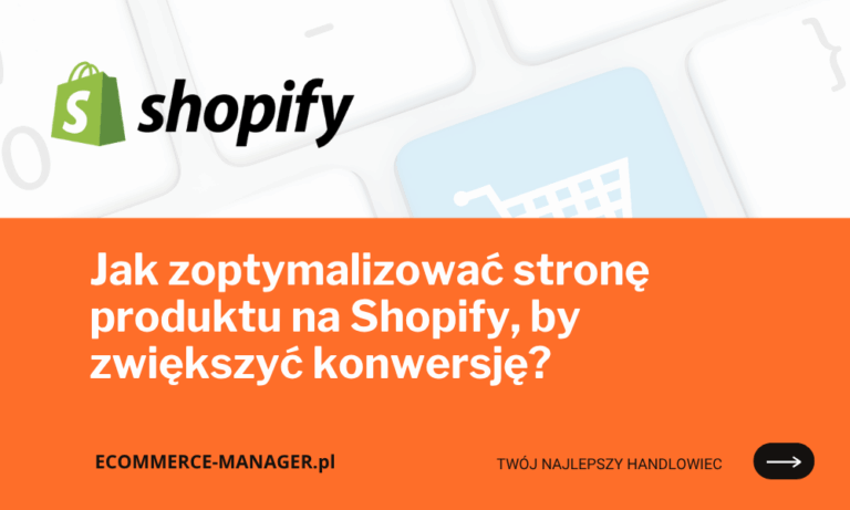 Jak zoptymalizować stronę produktu na Shopify, by zwiększyć konwersję?