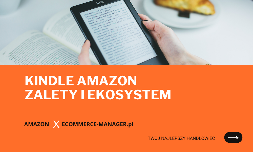 Kindle Amazon funkcje zalety i ekosystem dla wygodnego czytania