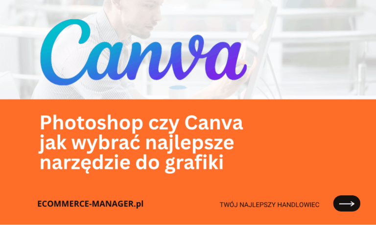 Photoshop czy Canva jak wybrać najlepsze narzędzie do grafiki