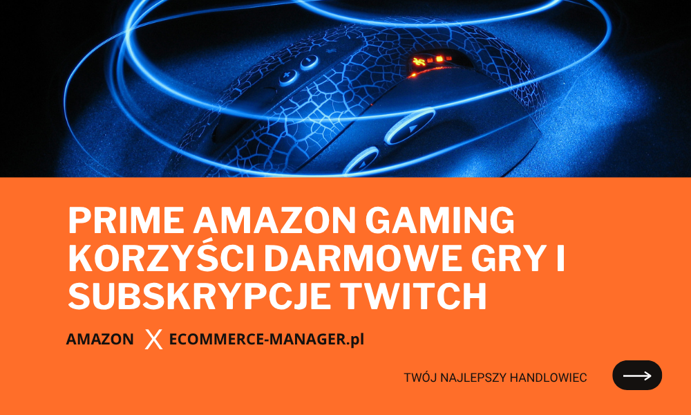 Prime Amazon Gaming korzyści darmowe gry i subskrypcje Twitch