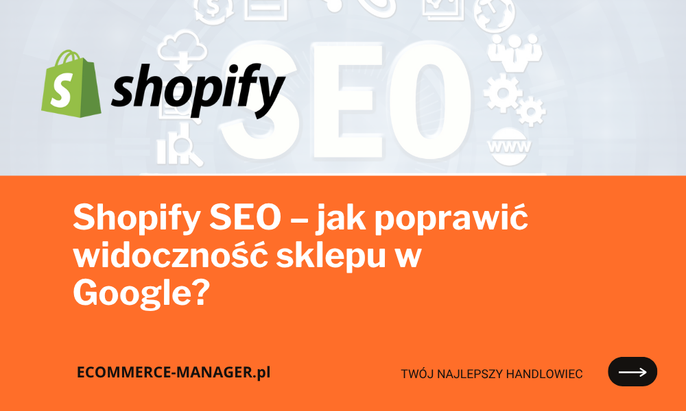 Shopify SEO – jak poprawić widoczność sklepu w Google?
