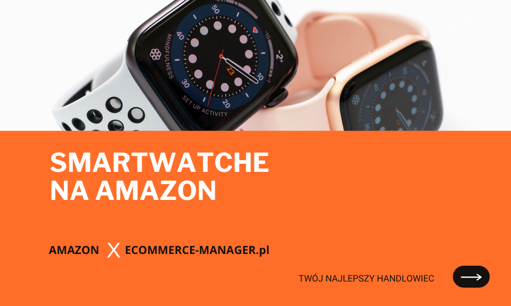 Smartwatche na Amazon – wybierz funkcjonalny i modny zegarek