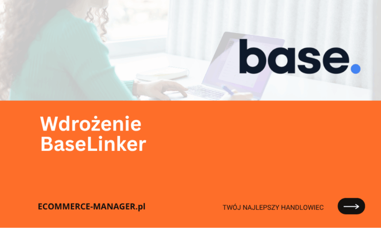 Wdrożenie BaseLinker jak efektywnie zarządzać sprzedażą wielokanałową