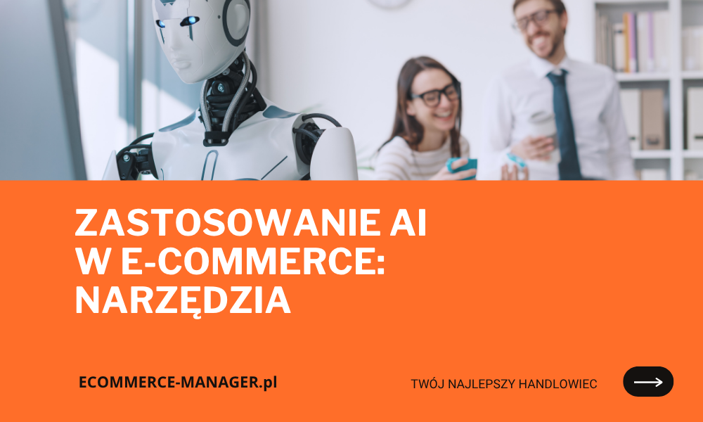 Zastosowanie AI w e-commerce: narzędzia
