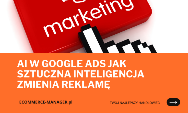 AI w Google Ads jak sztuczna inteligencja zmienia reklamę