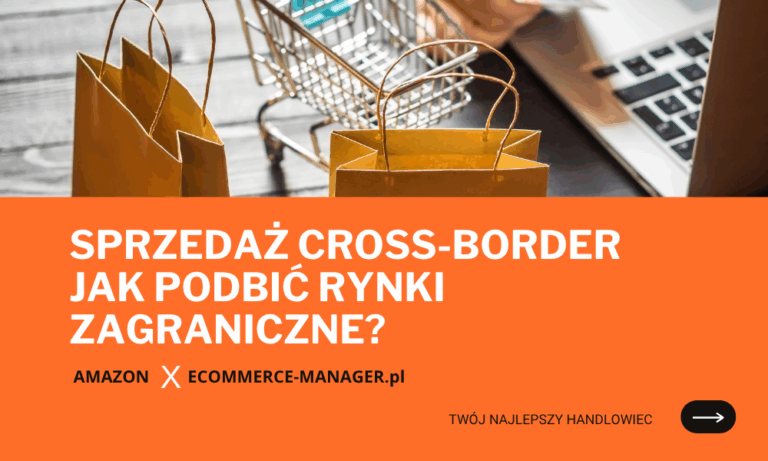 Sprzedaż cross-border – jak podbić rynki zagraniczne?