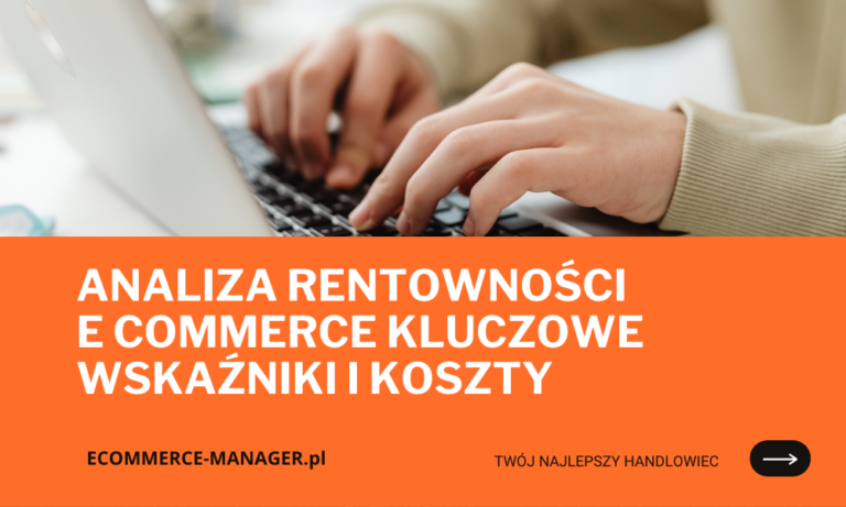 Analiza rentowności e commerce kluczowe wskaźniki i koszty