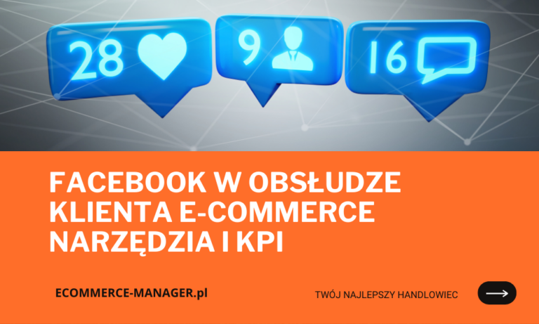 Facebook w obsłudze klienta e-commerce narzędzia i KPI