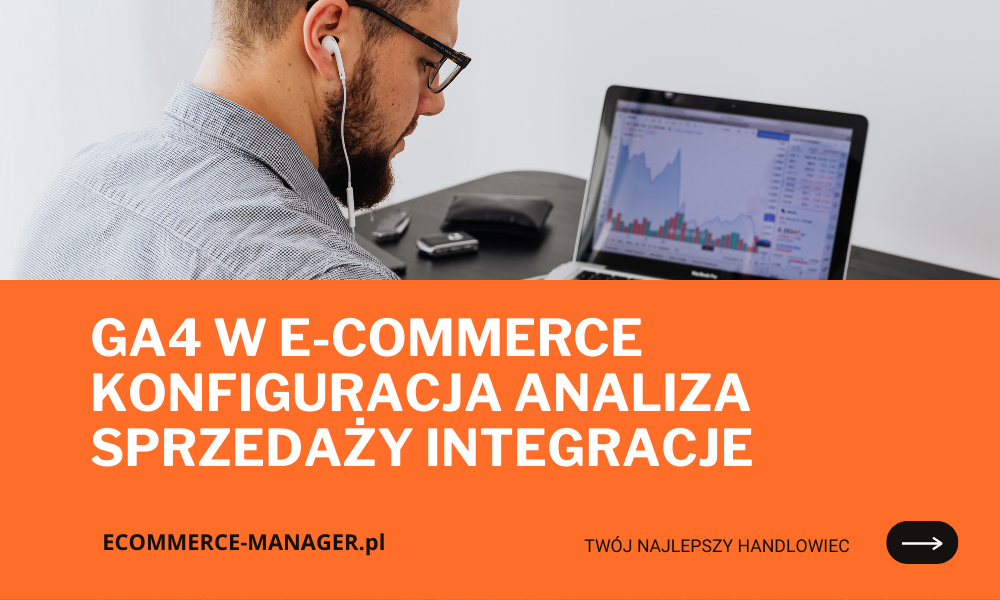 GA4 w e-commerce konfiguracja analiza sprzedaży integracje