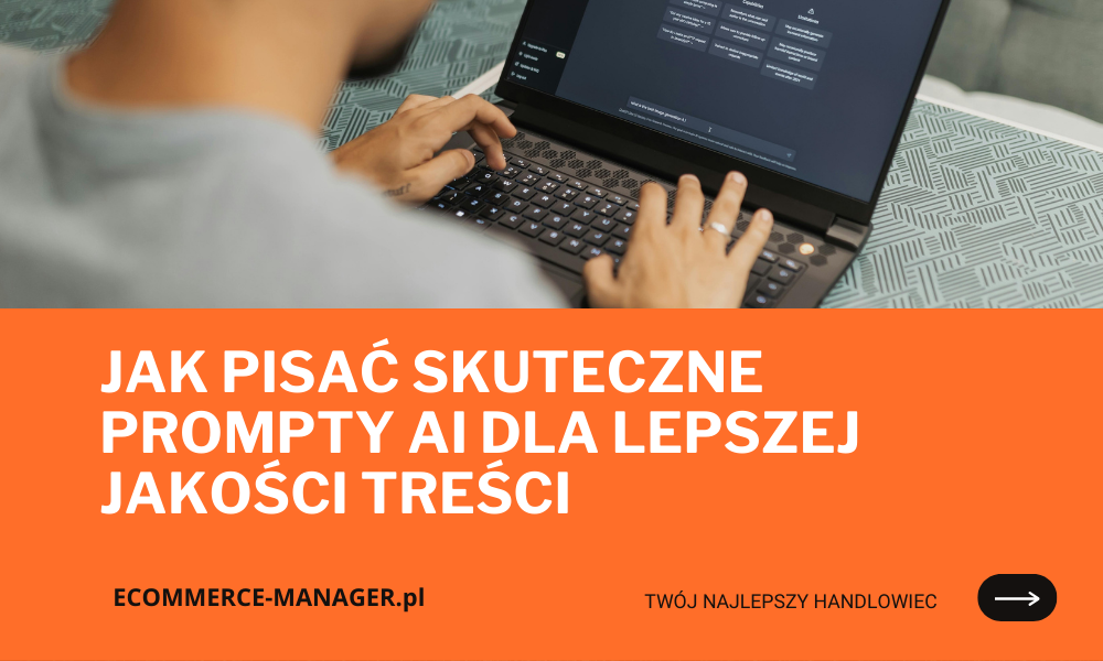 Jak pisać skuteczne prompty AI dla lepszej jakości treści
