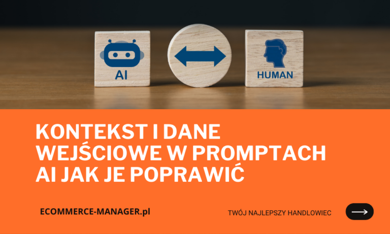 Kontekst i dane wejściowe w promptach AI jak je poprawić
