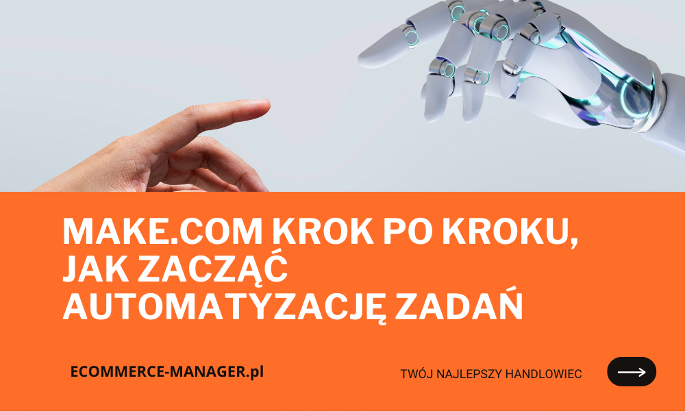 Make.com krok po kroku, jak zacząć automatyzację zadań