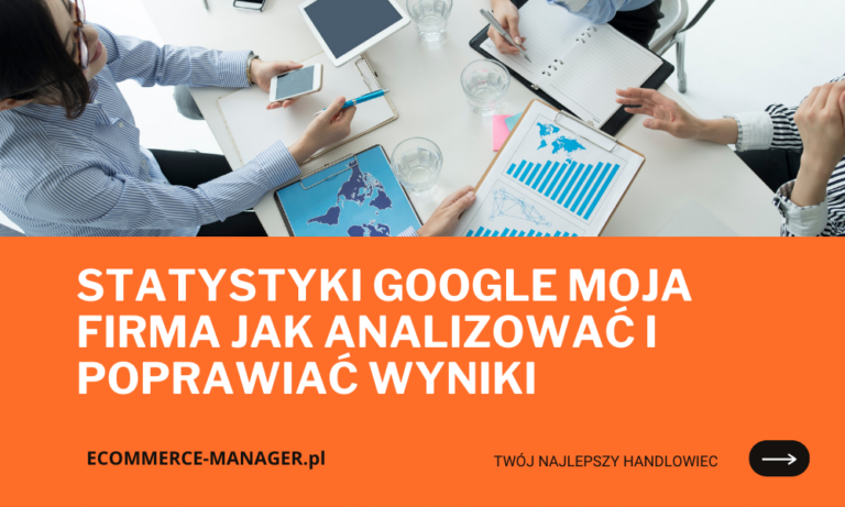 Statystyki Google Moja Firma jak analizować i poprawiać wyniki