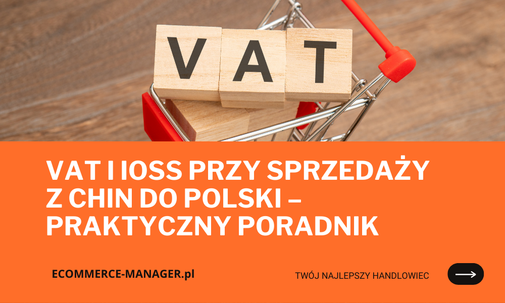 VAT i IOSS przy sprzedaży z Chin do Polski – praktyczny poradnik