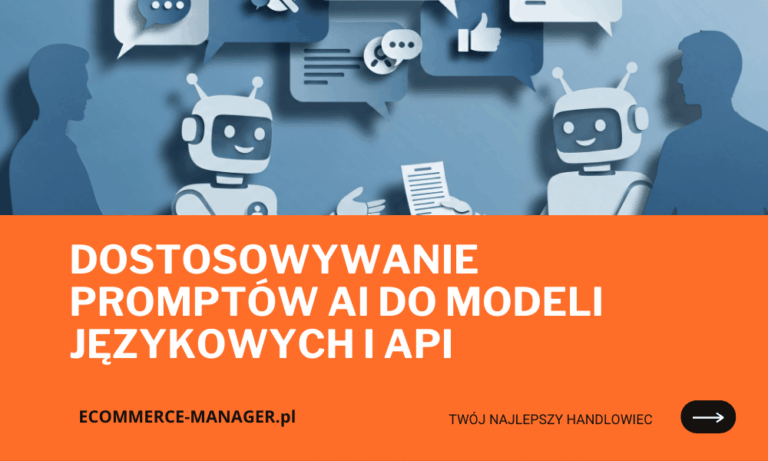 Dostosowywanie promptów AI do modeli językowych i API