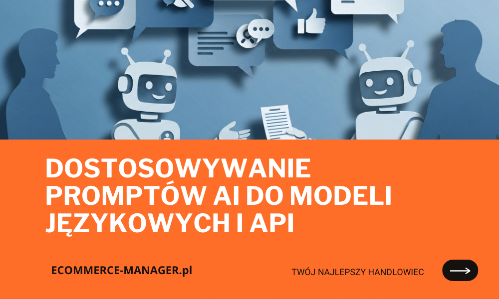 Dostosowywanie promptów AI do modeli językowych i API