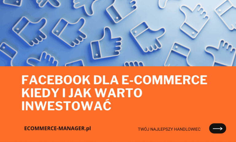 Facebook dla e-commerce kiedy i jak warto inwestować