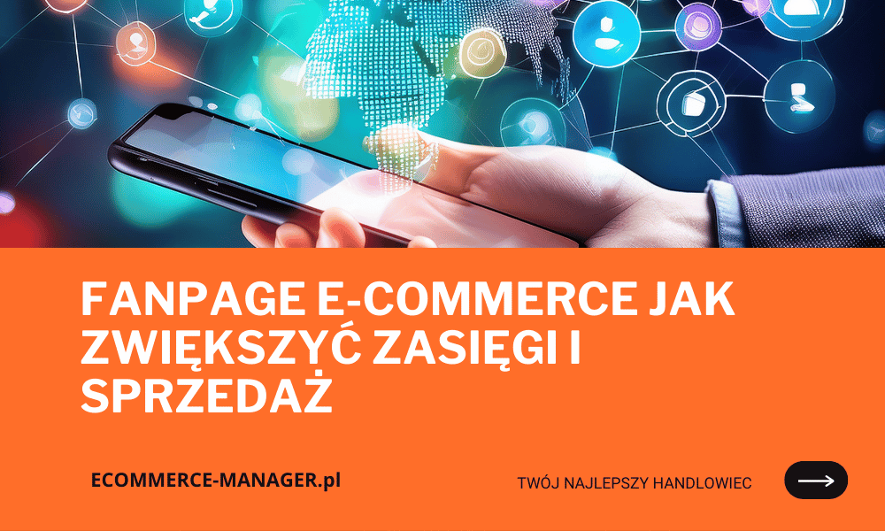 Fanpage e-commerce jak zwiększyć zasięgi i sprzedaż